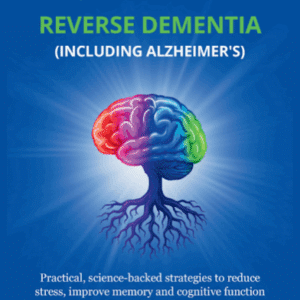 101 Brain Hacks To Prevent and Even Reverse Dementia (Including Alzheimer's)